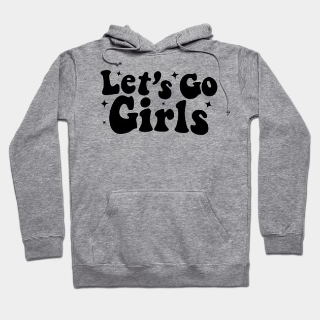 Lets Go Girls Hoodie by Nifty T Shirts